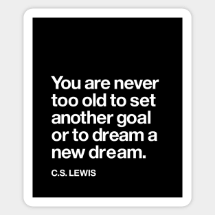 You Are Never Too Old to Set a New Goal or Dream a New Dream CS Lewis Quote Sticker